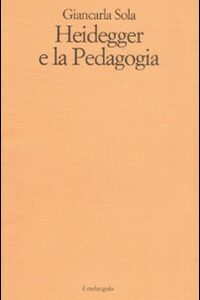 Libro Heidegger e la pedagogia di Giancarla Sola - ean 9788870187014 - Il Nuovo Melangolo