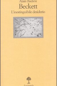 Libro Beckett. L'inestinguibile desiderio di Alain Badiou - ean 9788870187083 - Il Nuovo Melangolo