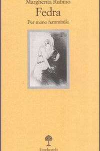 Libro Fedra. Per mano femminile di Margherita Rubino - ean 9788870187151 - Il Nuovo Melangolo