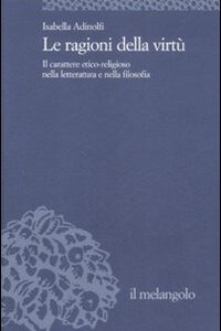 Libro ragioni della virtù. Il carattere etico-religioso nella letteratura e nella filosofia di Isabella Adinolfi - ean 9788870187243 - Il Nuovo Melangolo