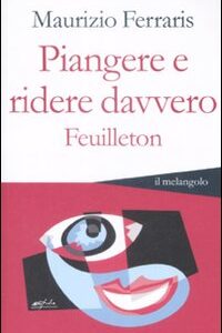 Libro Piangere e ridere davvero. Feuilleton di Maurizio Ferraris - ean 9788870187298 - Il Nuovo Melangolo