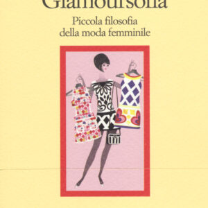 Libro Glamoursofia. Piccola filosofia della moda femminile di Debora Dolci; Francesca Gallerani - ean 9788870189421 - Il Nuovo Melangolo
