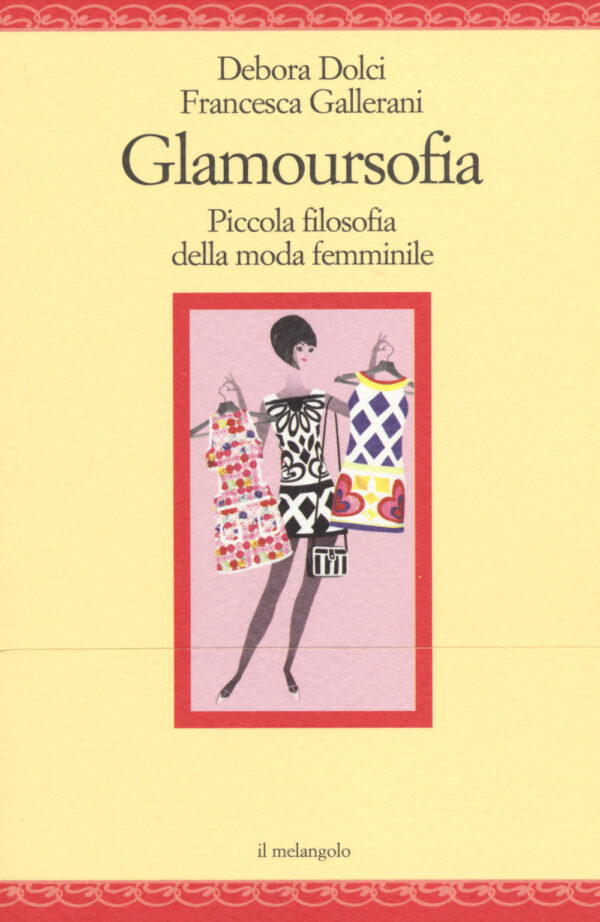 Libro Glamoursofia. Piccola filosofia della moda femminile di Debora Dolci; Francesca Gallerani - ean 9788870189421 - Il Nuovo Melangolo