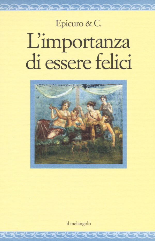 Libro importanza di essere felici di Epicuro & C. - ean 9788870189827 - Il Nuovo Melangolo