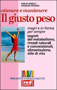 Libro Ottenere e mantenere il giusto peso. Magri e in forma per sempre di Emilio Minelli; Rosalba Pagano - ean 9788870310801 - Red Edizioni