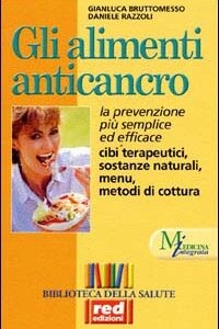 Libro alimenti anticancro. La prevenzione più semplice ed efficace. Cibi terapeutici