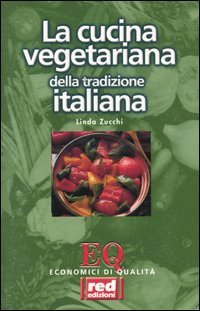 Libro Cucina vegetariana della tradizione italiana di Linda Zucchi - ean 9788870310962 - Red Edizioni