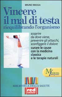 Libro Vincere il mal di testa riequilibrando l'organismo di Bruno Massa - ean 9788870311433 - Red Edizioni