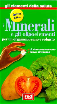 Libro Tutto su... i minerali e gli oligoelementi. A che cosa servono