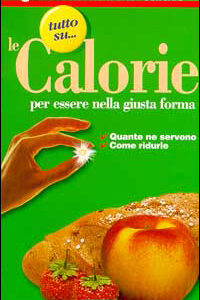 Libro Tutto su... le calorie. Per essere nella giusta forma. Quante ne servono