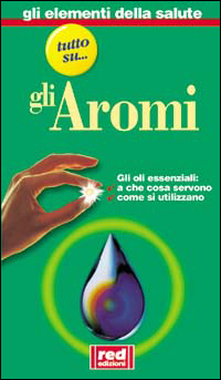 Libro Tutto su... Gli oli aromatici. A che cosa servono. Dove si trovano di - ean 9788870312379 - Red Edizioni