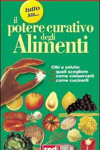 Libro Tutto su... Il potere curativo degli alimenti. Cibi e salute: quali scegliere