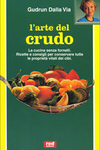 Libro arte del crudo. La cucina senza fornelli. Ricette e consigli per conservare le proprietà vitali dei cibi di Gudrun Dalla Via - ean 9788870313369 - Red Edizioni
