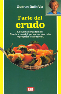 Libro arte del crudo. La cucina senza fornelli. Ricette e consigli per conservare le proprietà vitali dei cibi di Gudrun Dalla Via - ean 9788870313369 - Red Edizioni