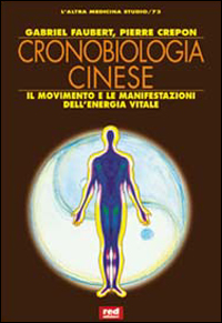 Libro Cronobiologia cinese. Il movimento e le manifestazioni dell'energia vitale di Gabriel Faubert; Pierre Crépon - ean 9788870314847 - Red Edizioni