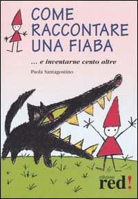 Libro Come raccontare una fiaba... e inventarne cento altre di Paola Santagostino - ean 9788870315493 - Red Edizioni
