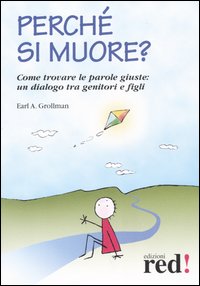 Libro Perché si muore? Come trovare le parole giuste: un dialogo tra genitori e figli di Earl A. Grollman - ean 9788870315622 - Red Edizioni
