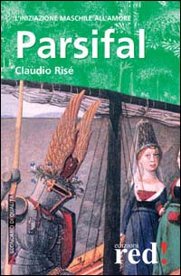 Libro Parsifal. L'iniziazione maschile all'amore di Claudio Risé - ean 9788870316223 - Red Edizioni