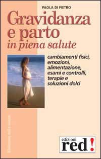 Libro Gravidanza e parto in piena salute. Come prepararsi alla nascita di un figlio. Cambiamenti fisici
