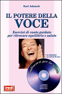 Libro potere della voce. Esercizi di canto guidato per ritrovare equilibrio e salute di Karl Adamek - ean 9788870316711 - Red Edizioni