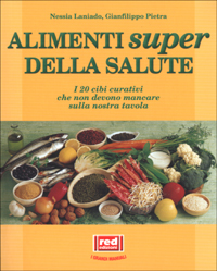 Libro alimenti super della salute. I 20 cibi curativi che non devono mancare sulla nostra tavola di Nessia Laniado; Gianfilippo Pietra - ean 9788870316780 - Red Edizioni