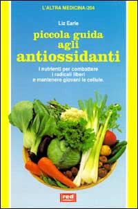 Libro Piccola guida agli antiossidanti. I nutrienti per combattere i radicali liberi e mantenere giovani le cellule di Liz Earle - ean 9788870318975 - Red Edizioni