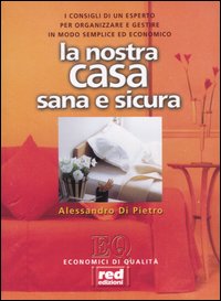 Libro nostra casa sana & sicura di Alessandro Di Pietro - ean 9788870319484 - Red Edizioni