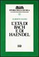 Libro età di Bach e di Handel di Alberto Basso - ean 9788870630985 - EDT