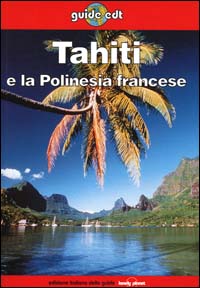 Libro Tahiti e la Polinesia francese di Jean-Bernard Carillet; Tony Wheeler - ean 9788870634846 - EDT