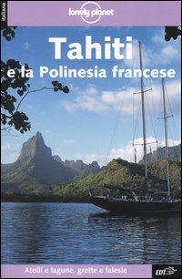 Libro Tahiti e la Polinesia francese di Hilary Rogers; Jean-Bernard Carillet; Tony Wheeler - ean 9788870636765 - Lonely Planet Italia