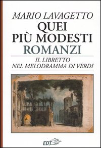 Libro Quei più modesti romanzi. Il libretto nel melodramma di Verdi di Mario Lavagetto - ean 9788870636956 - EDT