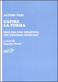 Libro Capire la forma. Idee per una didattica del discorso musicale di  - ean 9788870637038 - EDT