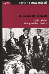 Libro jazz in Italia dalle origini alle grandi orchestre di Adriano Mazzoletti - ean 9788870637045 - EDT