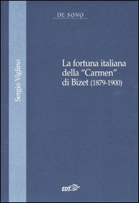 Libro fortuna italiana della «Carmen» di Bizet (1879-1900) di Sergio Viglino - ean 9788870637069 - EDT