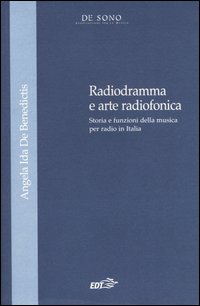 Libro Radiogramma e arte radiofonica. Storia e funzioni della musica per radio in Italia di Angela Ida De Benedictis - ean 9788870638134 - EDT