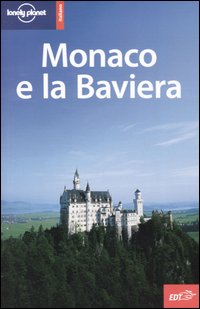 Libro Monaco e la Baviera di Andrea Schulte-Peevers; Jeremy Gray; Catherine Le Nevez - ean 9788870638486 - Lonely Planet Italia