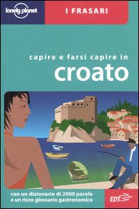 Libro Capire e farsi capire in croato di Gordana Ivetac; Ivan Ivetac - ean 9788870638493 - Lonely Planet Italia