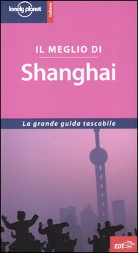 Libro meglio di Shanghai di Damian Harper - ean 9788870638523 - Lonely Planet Italia