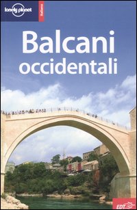 Libro Balcani occidentali di Richard Plunkett; Vesna Maric; Jeanne Oliver - ean 9788870638738 - Lonely Planet Italia
