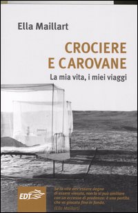 Libro Crociere e carovane. La mia vita