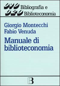 Libro Manuale di biblioteconomia di Giorgio Montecchi; Fabio Venuda - ean 9788870755404 - Editrice Bibliografica
