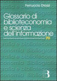 Libro Glossario di biblioteconomia e di scienza dell'informazione di Ferruccio Diozzi - ean 9788870756012 - Editrice Bibliografica