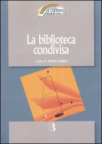 Libro biblioteca condivisa. Strategie di rete e nuovi modelli di cooperazione di  - ean 9788870756081 - Editrice Bibliografica