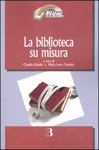 Libro biblioteca su misura. Verso la personalizzazione del servizio di  - ean 9788870756548 - Editrice Bibliografica