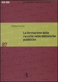 Libro formazione delle raccolte nelle biblioteche pubbliche. Dall'analisi dei bisogni allo sviluppo delle collezioni di Stefano Parise - ean 9788870756593 - Editrice Bibliografica