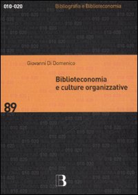 Libro Biblioteconomia e culture organizzative di Giovanni Di Domenico - ean 9788870756838 - Editrice Bibliografica