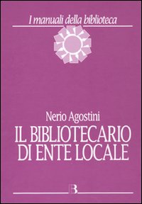 Libro bibliotecario di ente locale di Nerio Agostini - ean 9788870756845 - Editrice Bibliografica