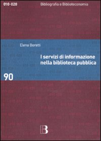 Libro servizi di informazione nella biblioteca pubblica di Elena Boretti - ean 9788870756852 - Editrice Bibliografica