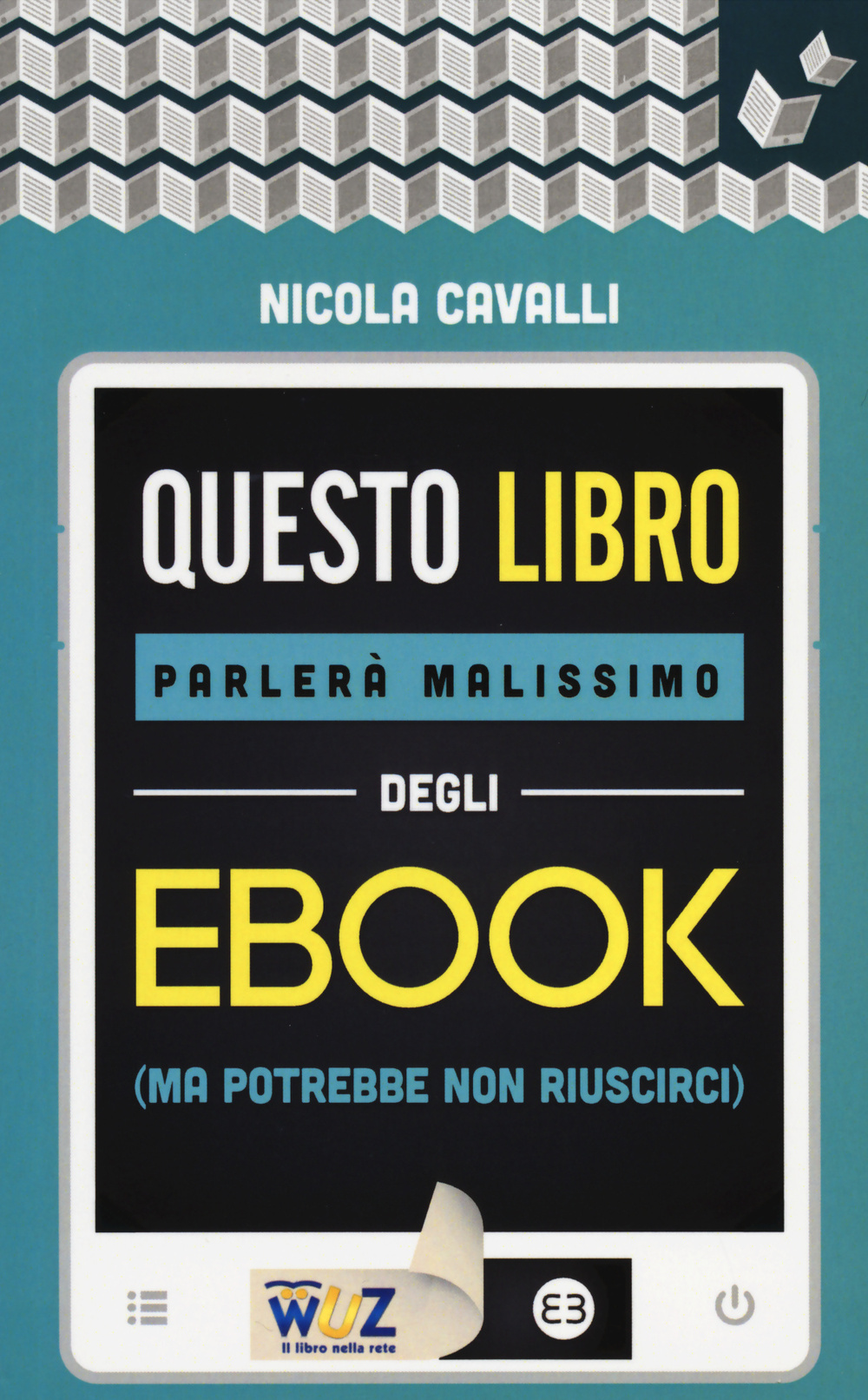 Libro Questo libro parlerà malissimo degli ebook (ma potrebbe non riuscirci) di Nicola Cavalli - ean 9788870757637 - Editrice Bibliografica