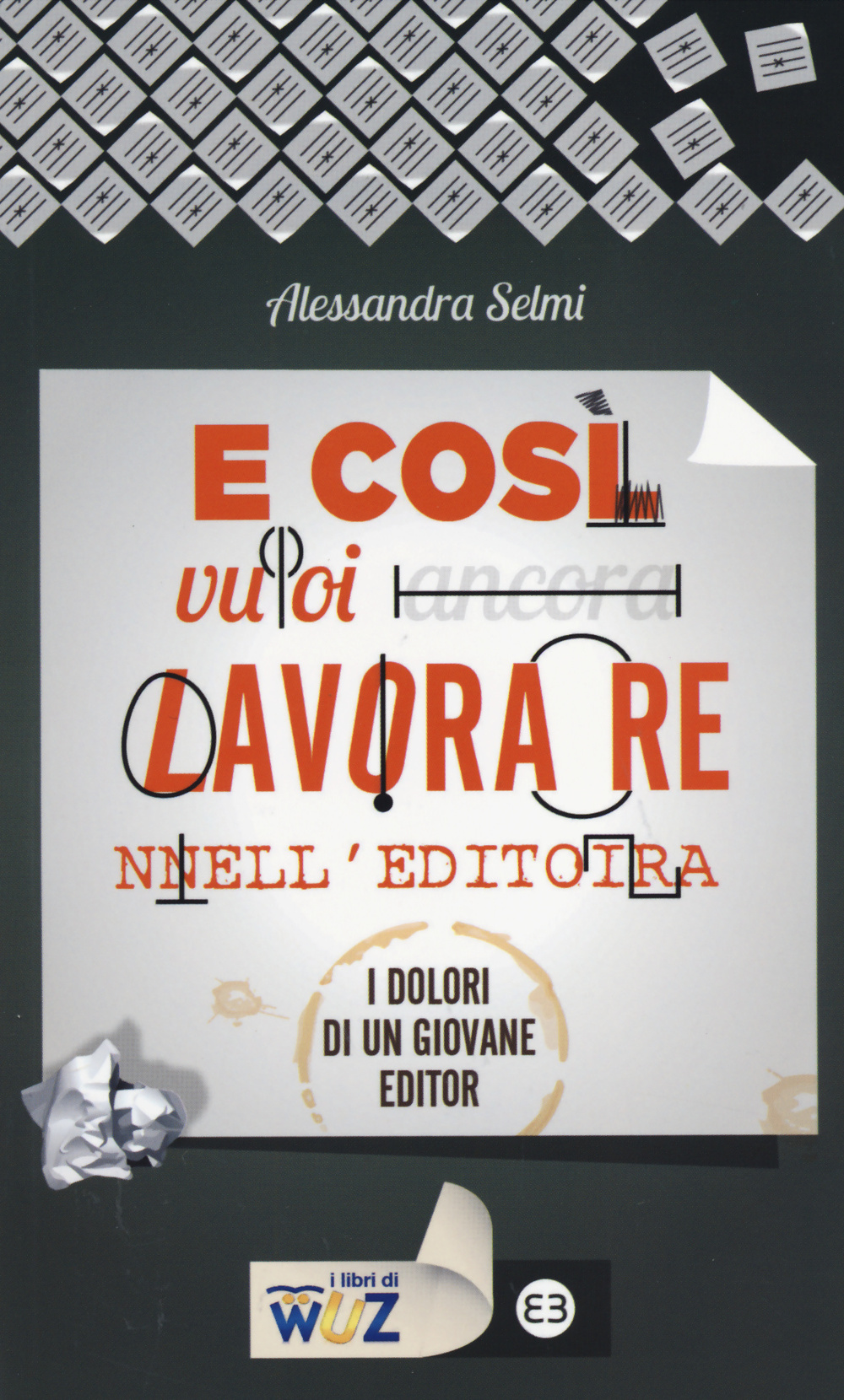 Libro E così vuoi lavorare nell'editoria. I dolori di un giovane editor di Alessandra Selmi - ean 9788870757767 - Editrice Bibliografica